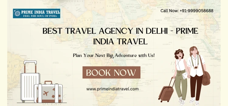 Best Travel Agency In Delhi - Prime India Travel